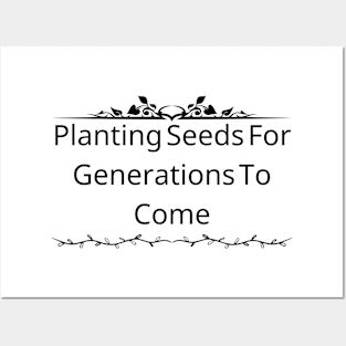 Planting Seeds For Generations To Come Posters and Art